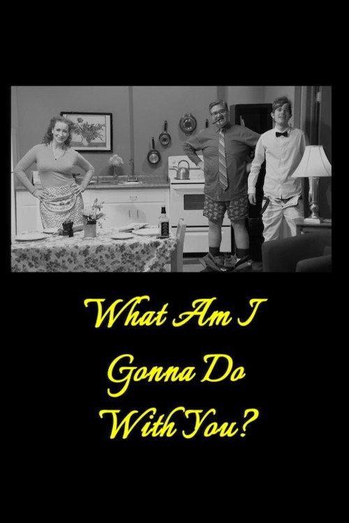 What Am I Gonna Do with You? official movie poster