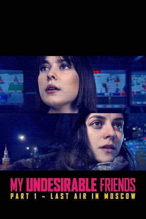 My Undesirable Friends: Part I - Last Air in Moscow 2025 official movie poster