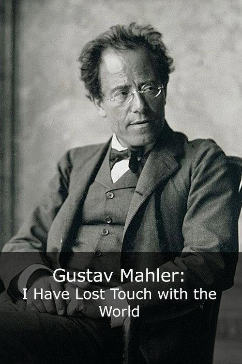 Gustav Mahler: I Have Lost Touch with the World 2004 official movie poster