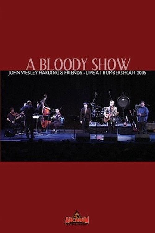 A Bloody Show: John Wesley Harding & Friends Live at Bumbershoot 2005 2005 official movie poster