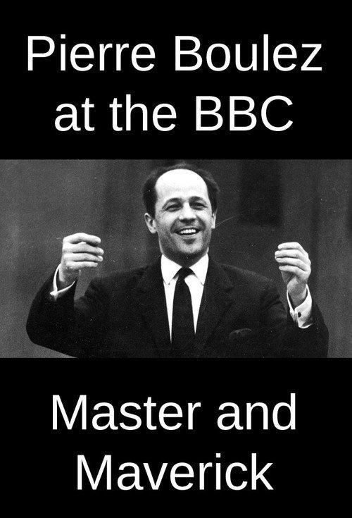 Pierre Boulez at the BBC: Master and Maverick 2016 official movie poster