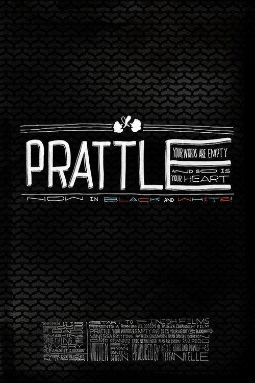 Prattle: Your Words Are Empty and So Is Your Heart (now in black and white!) 2011 official movie poster