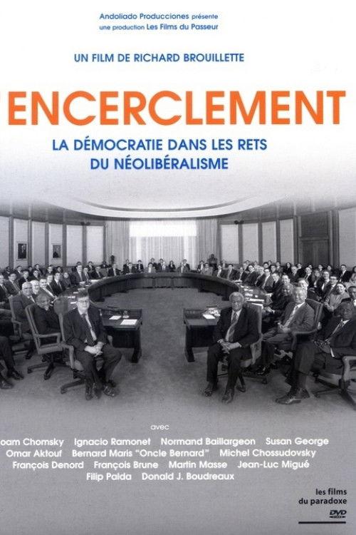 Encirclement - Neo-Liberalism Ensnares Democracy 2008 official movie poster