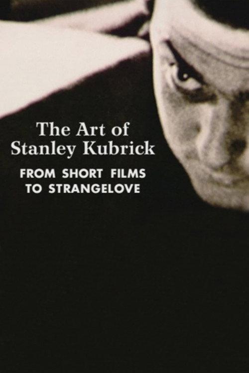 The Art of Stanley Kubrick: From Short Films to Strangelove 2000 official movie poster