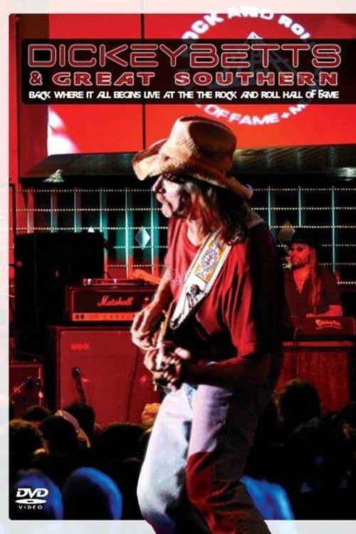 Dickey Betts & Great Southern: Back Where It All Begins Live At The Rock And Roll Hall Of Fame 2005 official movie poster