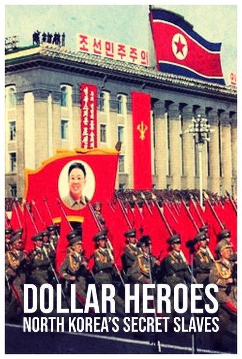 North Korea's Secret Slaves: Dollar Heroes 2018 official movie poster