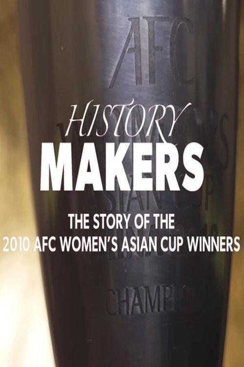 History Makers: The Story of the 2010 AFC Women's Asian Cup Winners 2025 official movie poster