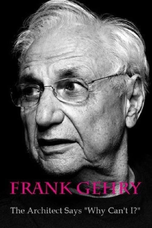 Frank Gehry: The Architect Says "Why Can't I?" 2015 official movie poster
