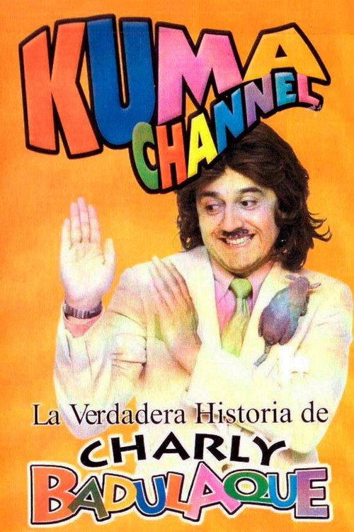 Kuma Channel: La verdadera historia de Charly Badulaque 2001 official movie poster