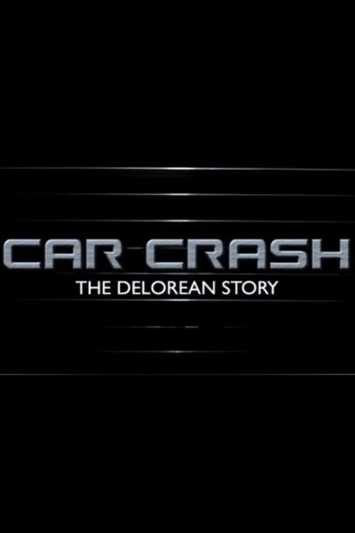 Car Crash: The Delorean Story 2004 official movie poster