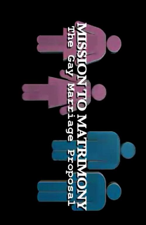 Mission to Matrimony: The Gay Marriage Proposal 2006 official movie poster