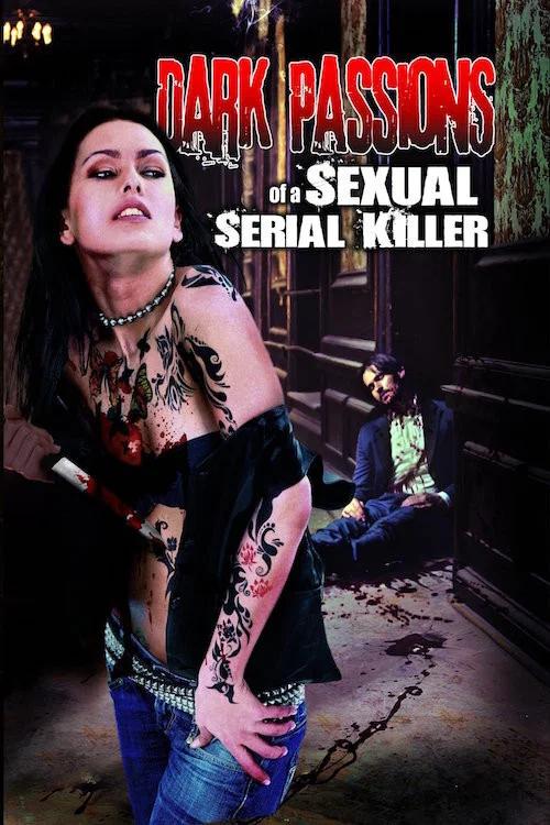 Dark Passions of a Sexual Serial Killer 2013 official movie poster