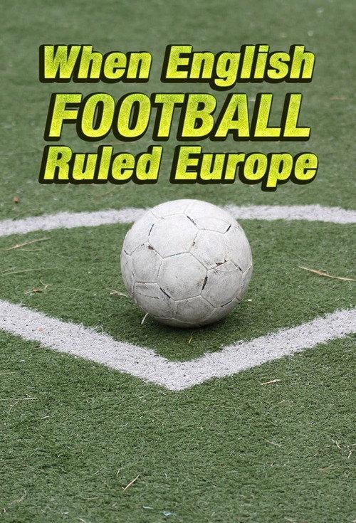 When English Football Ruled Europe 2018 official movie poster