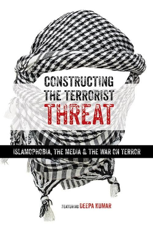 Constructing the Terrorist Threat: Islamophobia, The Media & The War on Terror 2017 official movie poster