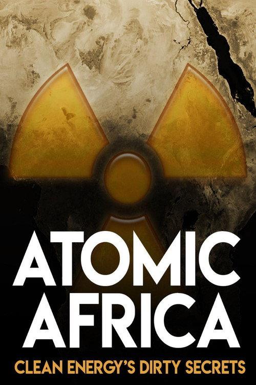 Atomic Africa: Clean Energy's Dirty Secrets 2013 official movie poster