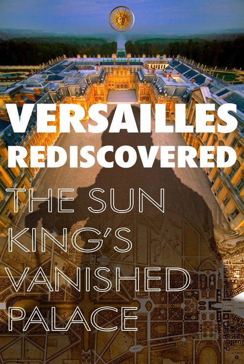 Versailles Rediscovered: The Sun King's Vanished Palace 2019 official movie poster
