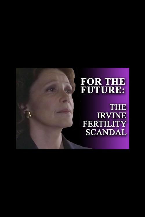 For the Future: The Irvine Fertility Scandal 1996 official movie poster