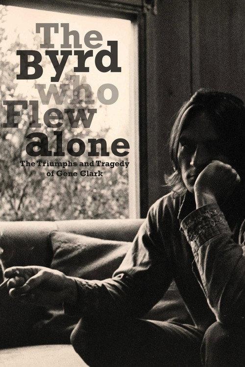 The Byrd Who Flew Alone: The Triumphs and Tragedy of Gene Clark 2013 official movie poster