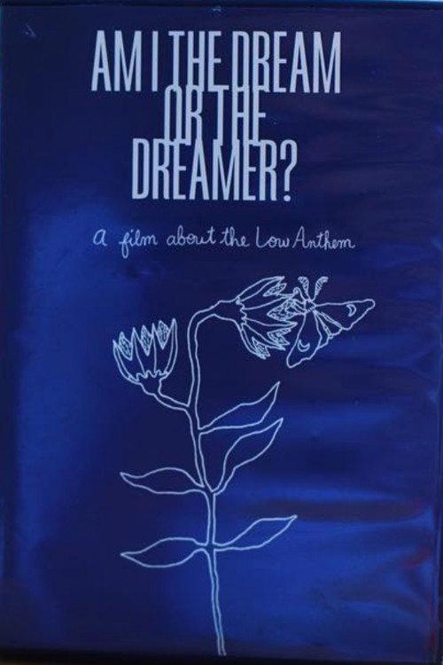Am I The Dream or The Dreamer? : A Film About The Low Anthem 2017 official movie poster