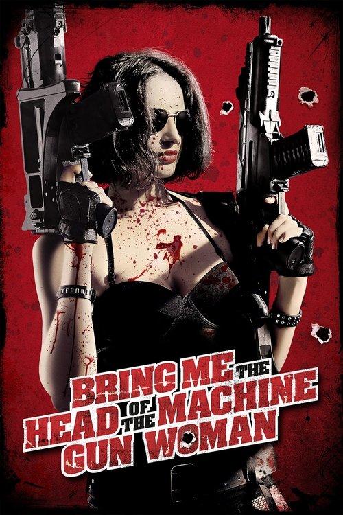 Bring Me the Head of the Machine Gun Woman 2012 official movie poster