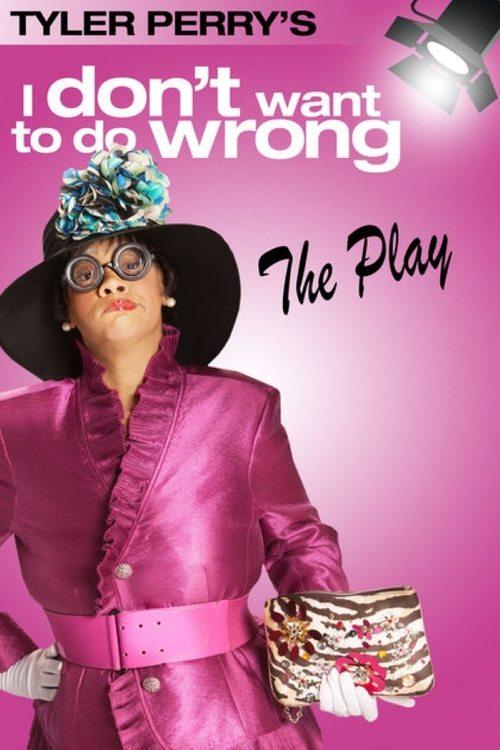 Tyler Perry's I Don't Want to Do Wrong - The Play 2012 official movie poster