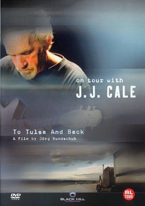J. J. Cale: To Tulsa And Back (On Tour with J. J. Cale) 2006 official movie poster