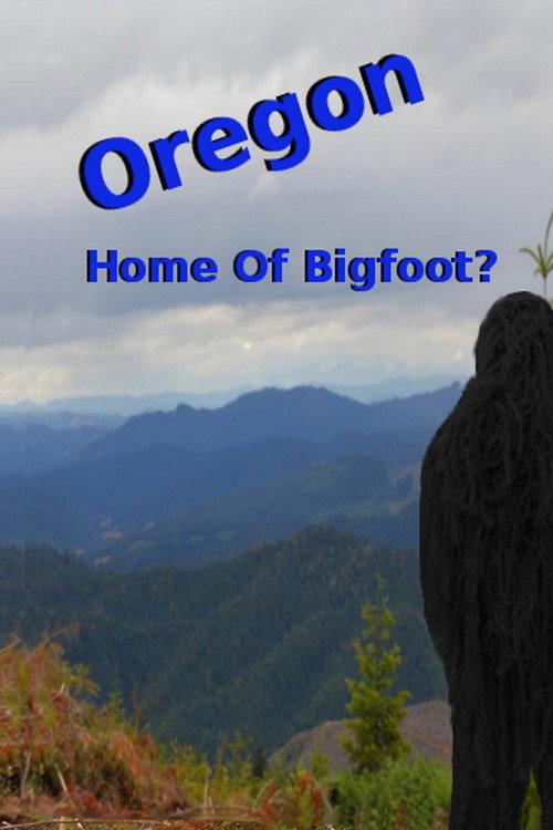 Oregon Home of Bigfoot? 2014 official movie poster