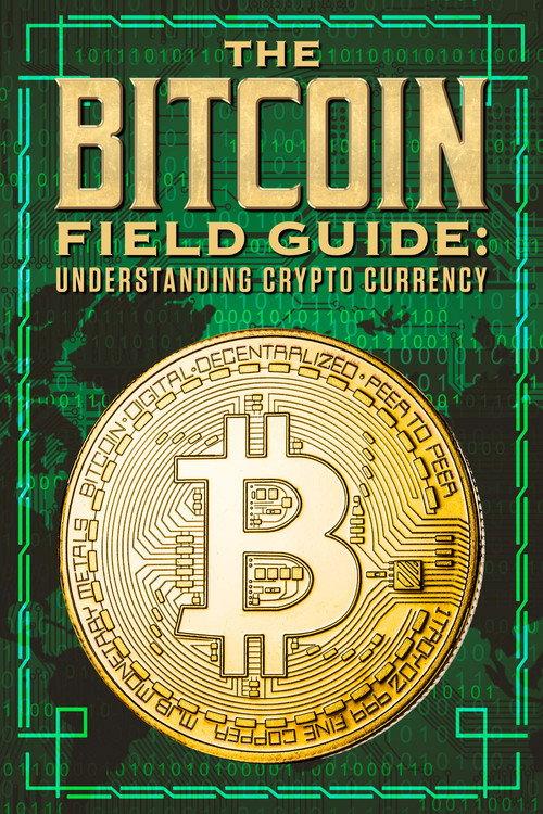 The Bitcoin Field Guide: Understanding Crypto Currency 2022 official movie poster