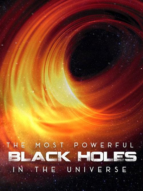 The Most Powerful Black Holes in the Universe 2021 official movie poster