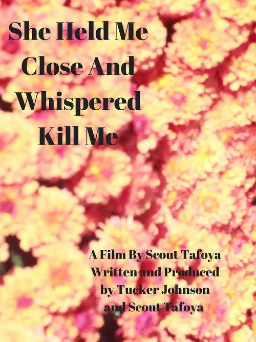 She Held Me Close And Whispered "Kill Me" 2017 official movie poster