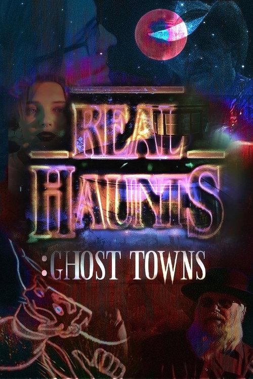Real Haunts: Ghost Towns 2021 official movie poster