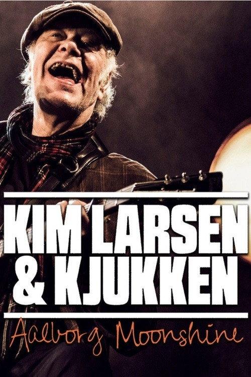 Kim Larsen & Kjukken: Live fra Aalborg Moonshine 2017 official movie poster