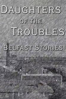 Daughters of the Troubles: Belfast Stories 1996 official movie poster