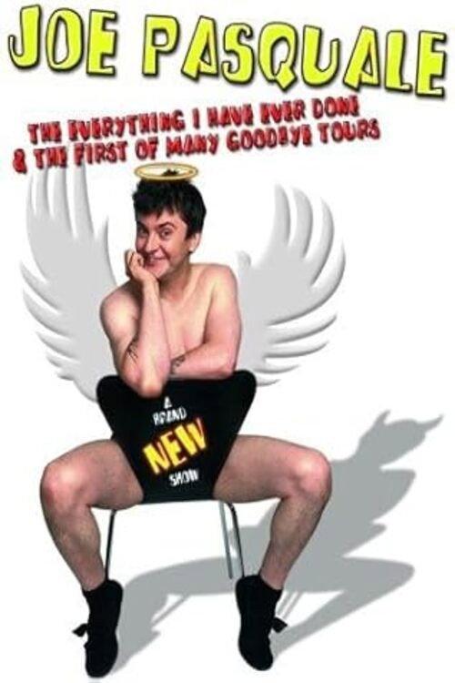 Joe Pasquale: The Everything I Have Ever Done & The First of Many Goodbye Tours 2004 official movie poster