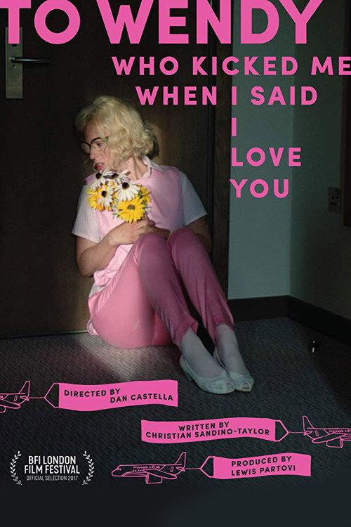 To Wendy Who Kicked Me When I Said I Love You 2017 official movie poster