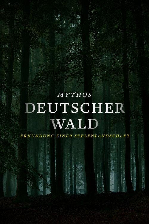 MYTHOS DEUTSCHER WALD: Erkundung einer Seelenlandschaft 2021 official movie poster