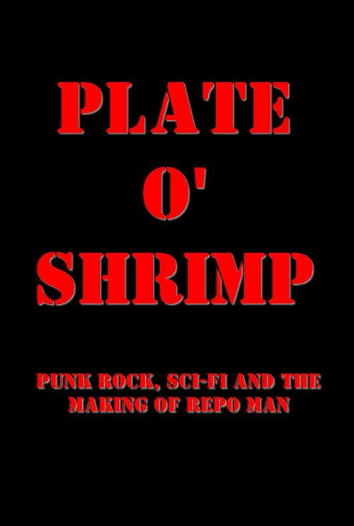 Plate o' Shrimp: Punk Rock, Sci-Fi and the Making of Repo Man 2007 official movie poster
