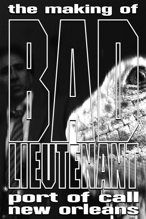 The Making of Bad Lieutenant: Port of Call New Orleans 2010 official movie poster