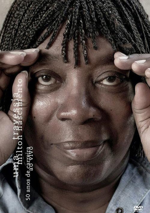 Milton Nascimento - Uma Travessia - 50 Anos de Carreira - Ao Vivo 2013 official movie poster