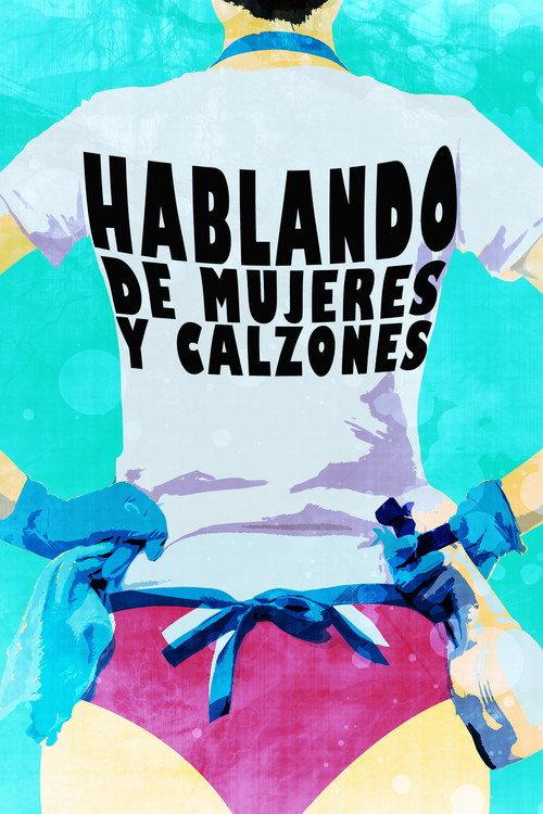 Hablando de mujeres y calzones 2013 official movie poster