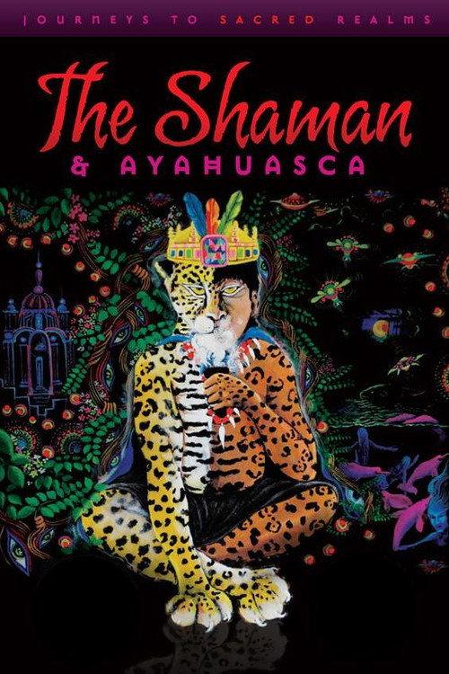 The Shaman & Ayahuasca: Journeys to Sacred Realms 2010 official movie poster