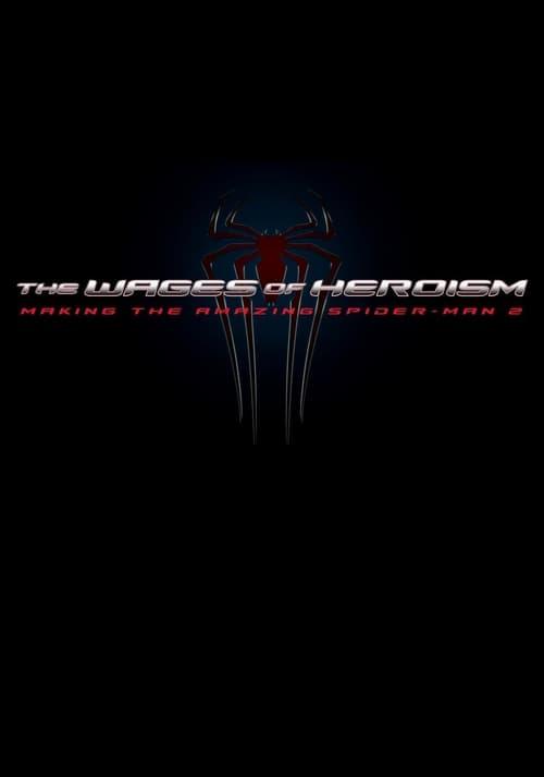 The Wages of Heroism: Making The Amazing Spider-Man 2 2014 official movie poster