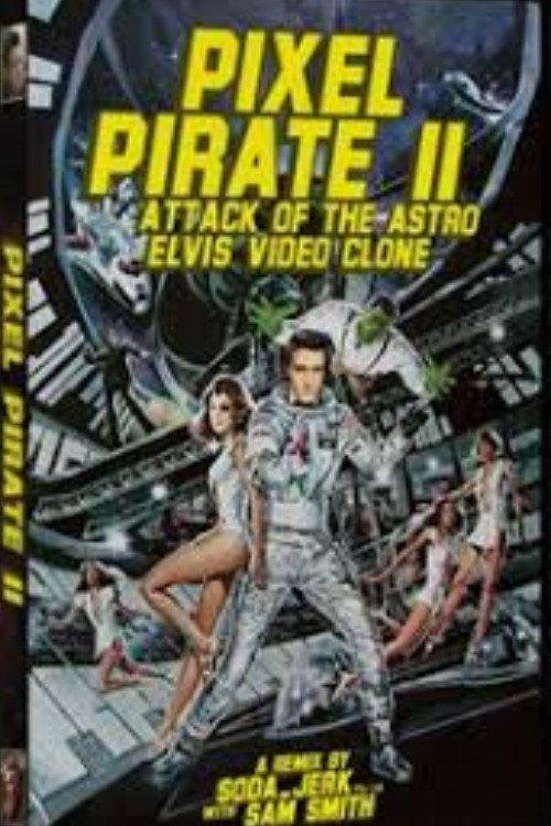 Pixel Pirate II: Attack of the Astro Elvis Video Clone 2006 official movie poster