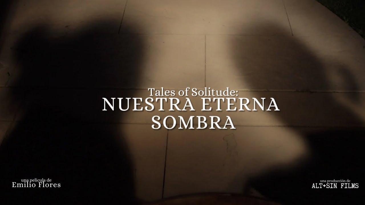 Tales Of Solitude: Nuestra Eterna Sombra Trailer