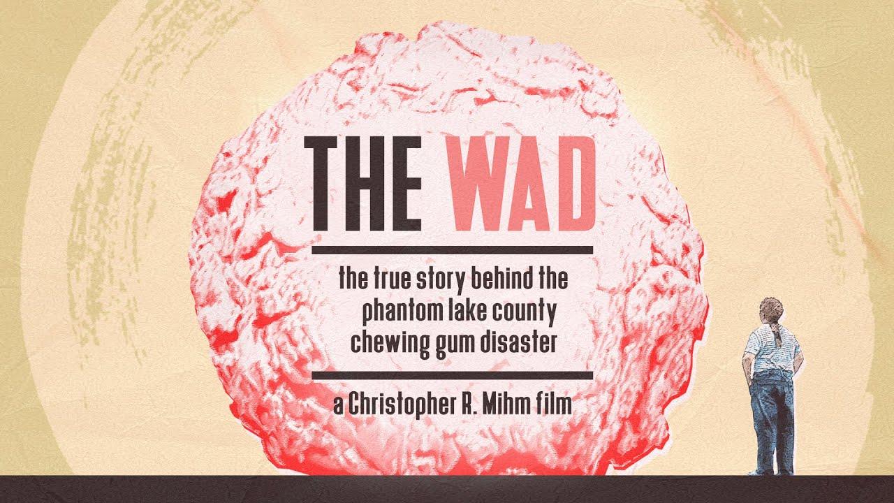 The Wad: The True Story Behind The Phantom Lake County Chewing Gum Disaster Trailer