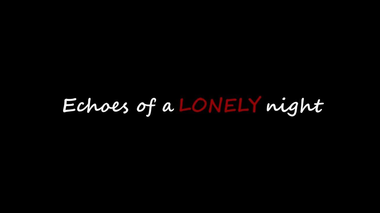 Echoes of a LONELY night Trailer