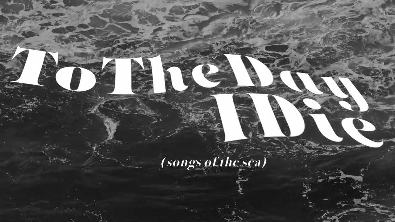 To the day I die (songs of the sea) Trailer