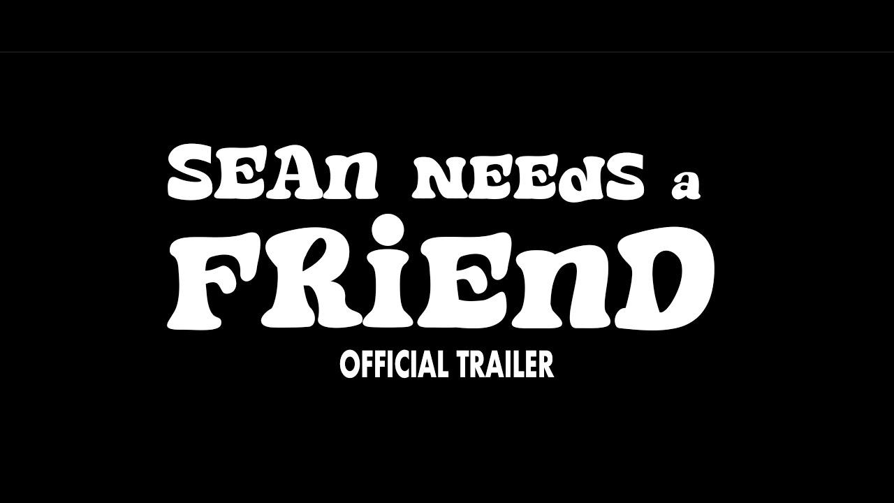 Sean Needs a Friend Trailer